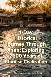 4-Day Historical Journey Through Jinan  Exploring 2600 Years of Chinese Civilization
